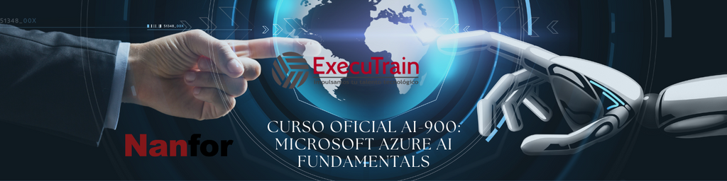 Ya disponible en México: Curso oficial AI-900: Microsoft Azure AI Fundamentals de Nanfor con soporte individualizado y sesiones de consulta ilimitadas, ahora a través de Executrain