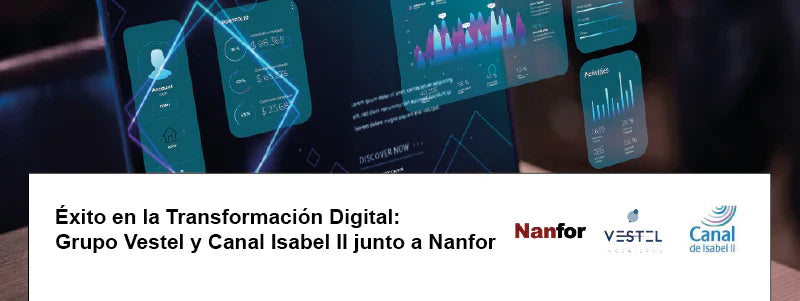 Éxito en la Transformación Digital: Grupo Vestel y Canal Isabel II junto a Nanfor