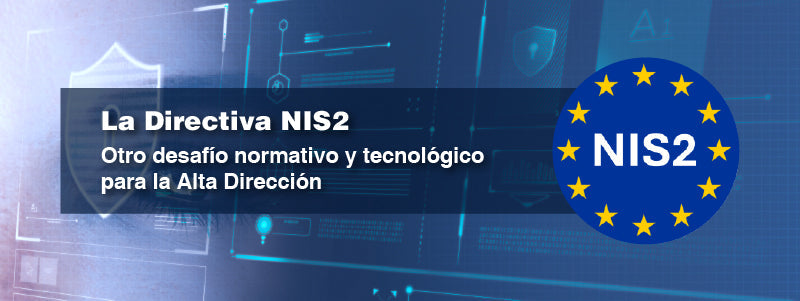 La Directiva NIS2: otro desafío normativo y tecnológico para la Alta Dirección