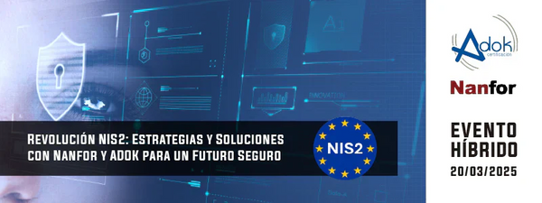 Evento Híbrido. Revolución NIS2: Estrategias y Soluciones con Nanfor y ADOK para un Futuro Seguro