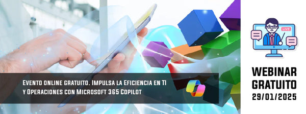 WEBINAR. Impulsa la Eficiencia en TI y Operaciones con Microsoft 365 Copilot