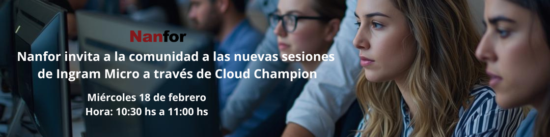 Nanfor invita a la comunidad a las nuevas sesiones de Ingram Micro a través de Cloud Champion
