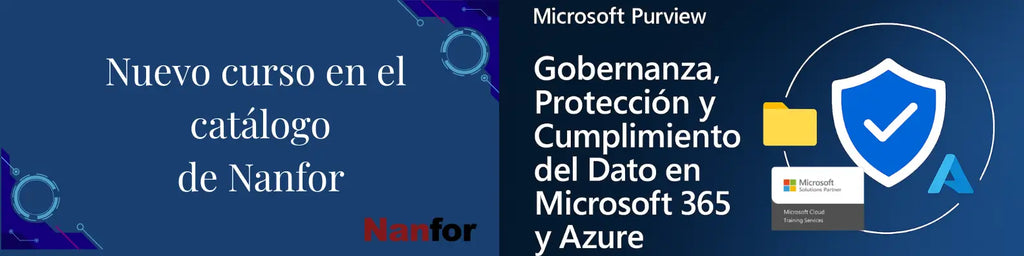 Nuevo curso en el catálogo de Nanfor Microsoft Purview: Gobernanza, Protección y Cumplimiento del Dato en Microsoft 365 y Azure
