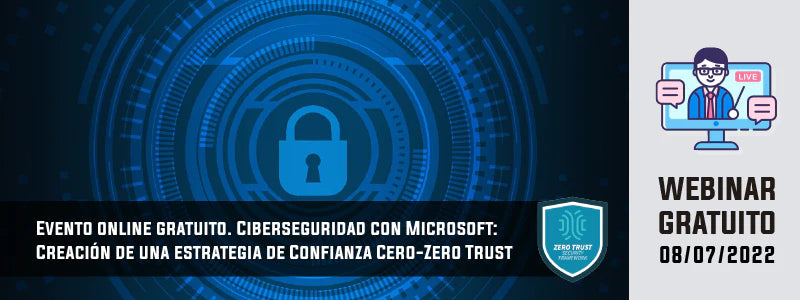 Evento online: Ciberseguridad con Microsoft: Creación de una estrategia de Confianza Cero-Zero Trust