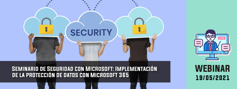 Seminario de Seguridad con Microsoft: Implementación de la protección de datos con Microsoft 365